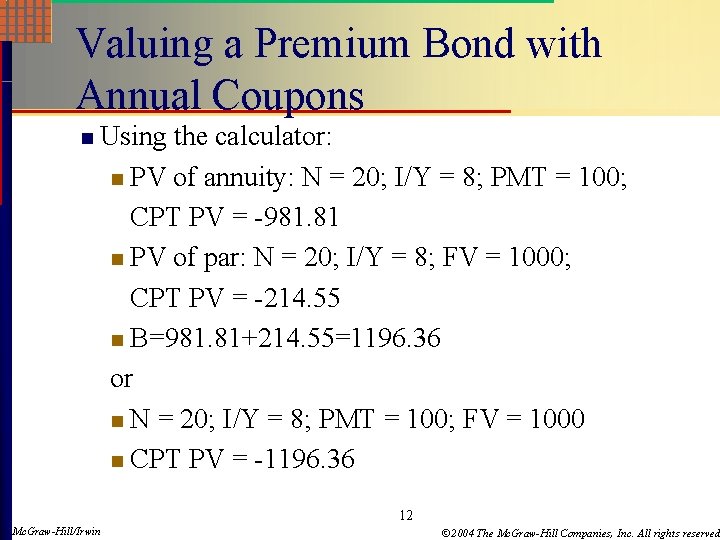 Valuing a Premium Bond with Annual Coupons n Using the calculator: n PV of