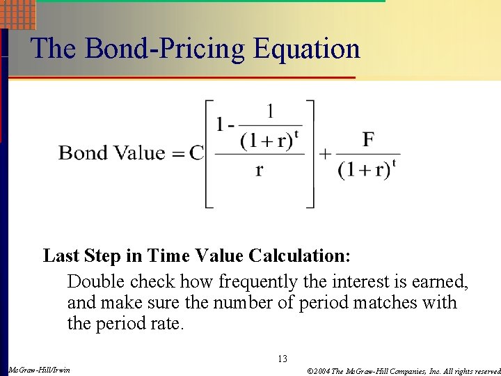 The Bond-Pricing Equation Last Step in Time Value Calculation: Double check how frequently the