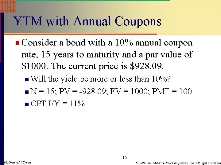 YTM with Annual Coupons n Consider a bond with a 10% annual coupon rate,