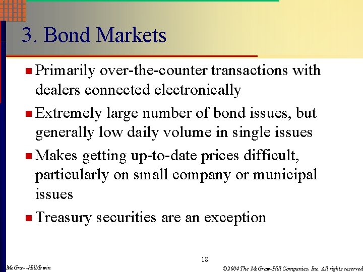 3. Bond Markets n Primarily over-the-counter transactions with dealers connected electronically n Extremely large