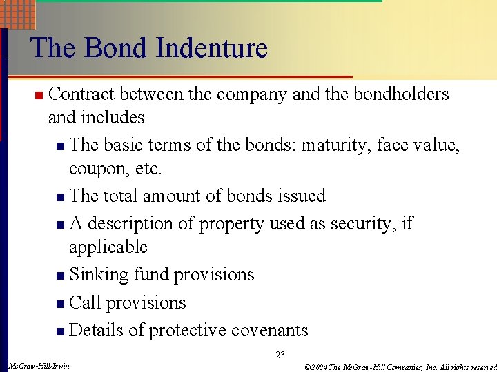 The Bond Indenture n Contract between the company and the bondholders and includes n