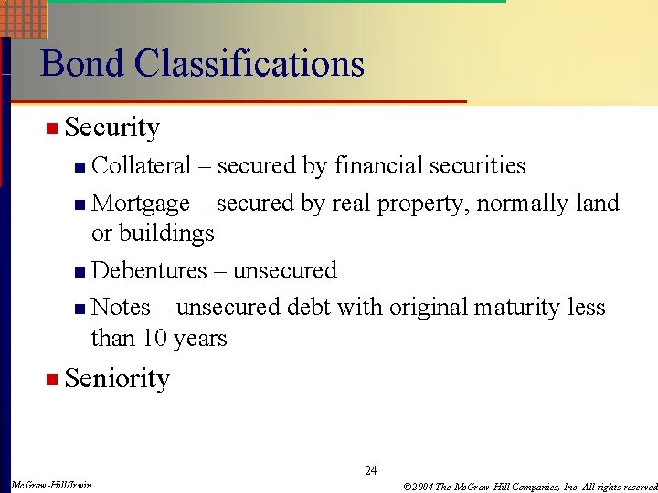 Bond Classifications n Security Collateral – secured by financial securities n Mortgage – secured