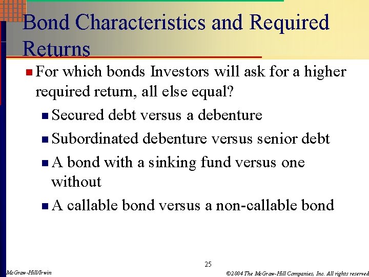 Bond Characteristics and Required Returns n For which bonds Investors will ask for a