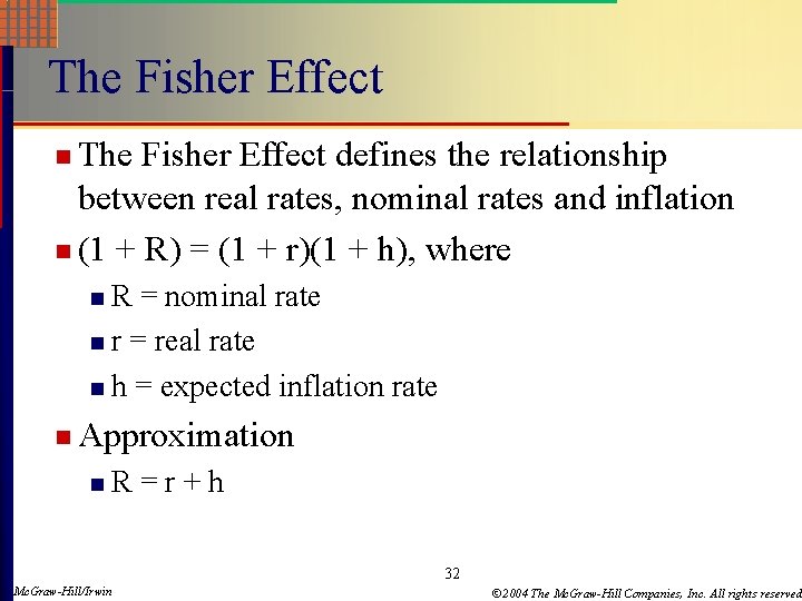 The Fisher Effect n The Fisher Effect defines the relationship between real rates, nominal