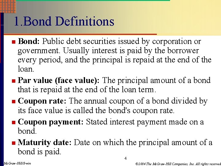 1. Bond Definitions Bond: Public debt securities issued by corporation or government. Usually interest