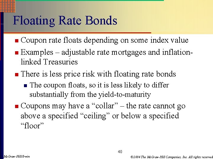 Floating Rate Bonds Coupon rate floats depending on some index value n Examples –