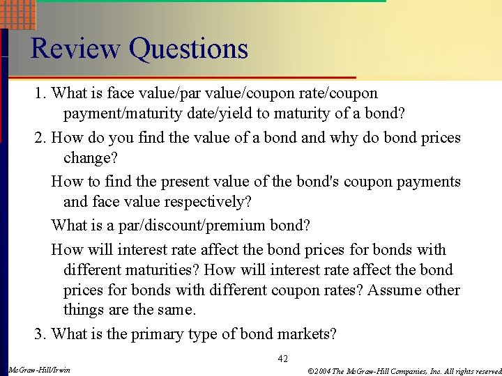 Review Questions 1. What is face value/par value/coupon rate/coupon payment/maturity date/yield to maturity of