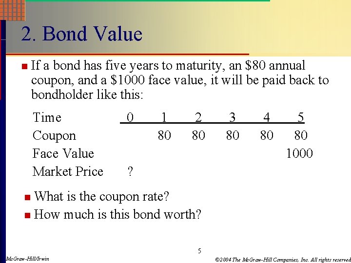2. Bond Value n If a bond has five years to maturity, an $80