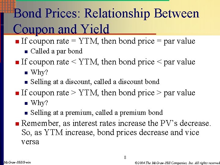 Bond Prices: Relationship Between Coupon and Yield n If coupon rate = YTM, then