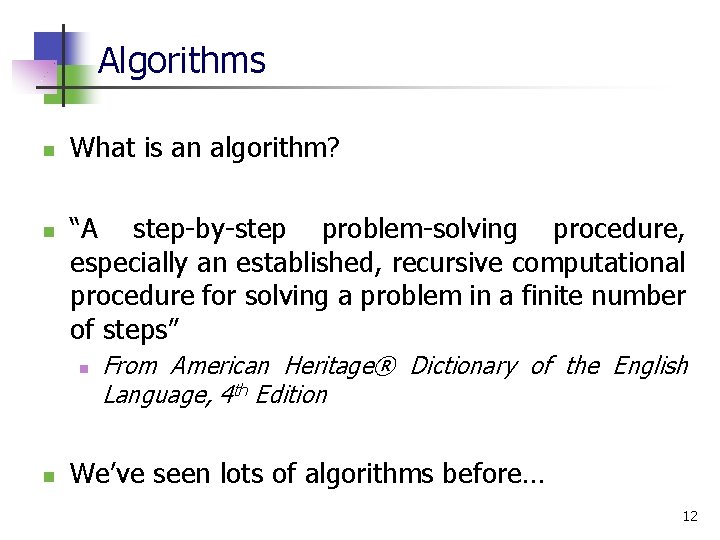 Algorithms n n What is an algorithm? “A step-by-step problem-solving procedure, especially an established,