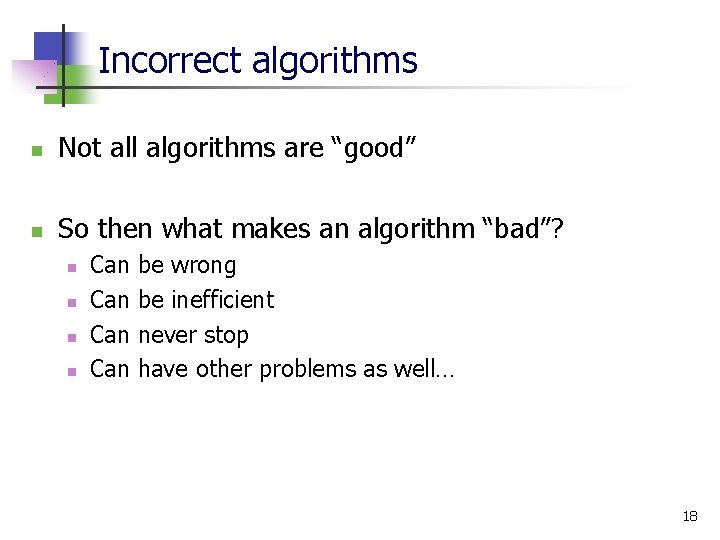 Incorrect algorithms n Not all algorithms are “good” n So then what makes an