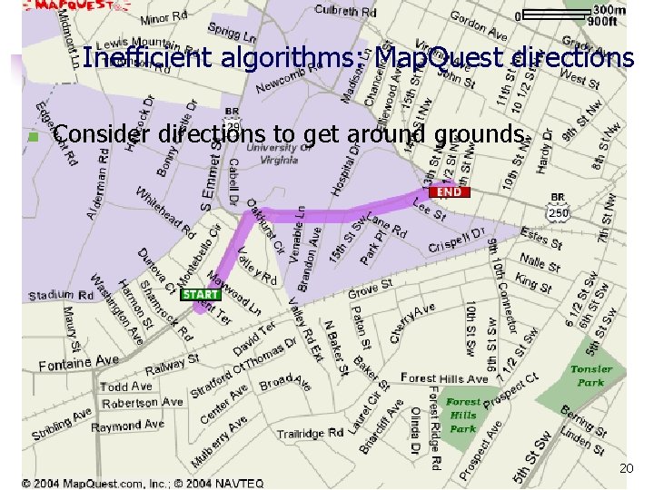 Inefficient algorithms: Map. Quest directions n Consider directions to get around grounds 20 