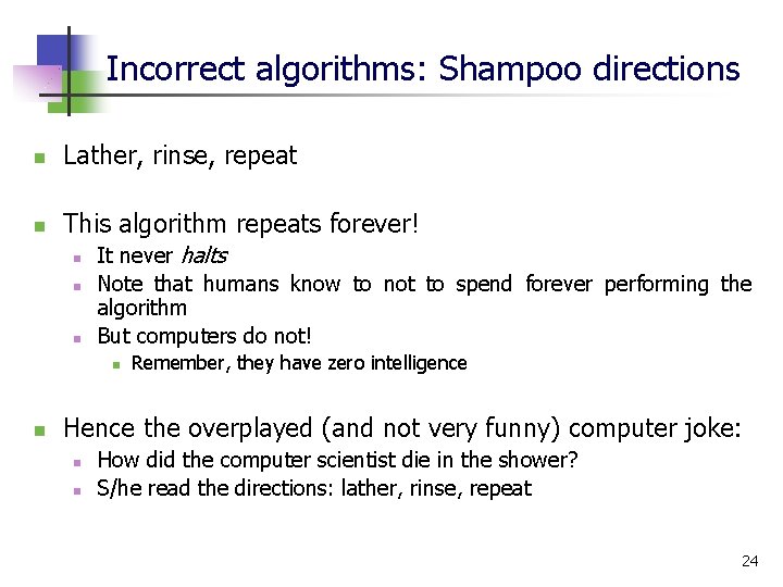 Incorrect algorithms: Shampoo directions n Lather, rinse, repeat n This algorithm repeats forever! n