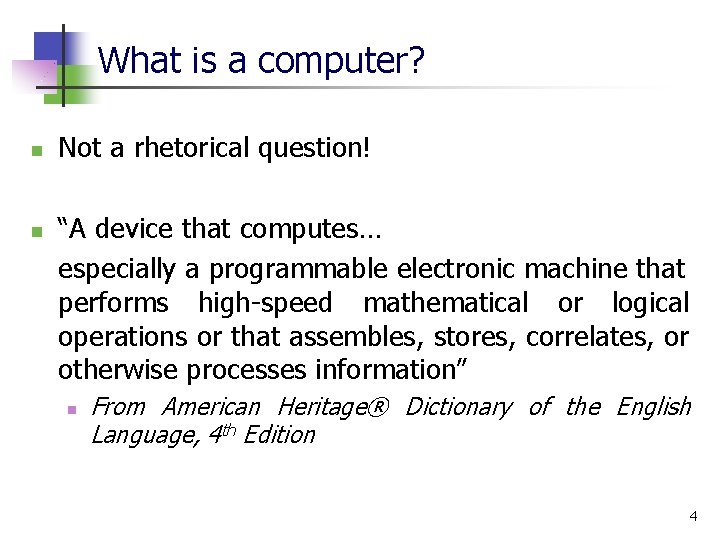 What is a computer? n n Not a rhetorical question! “A device that computes…