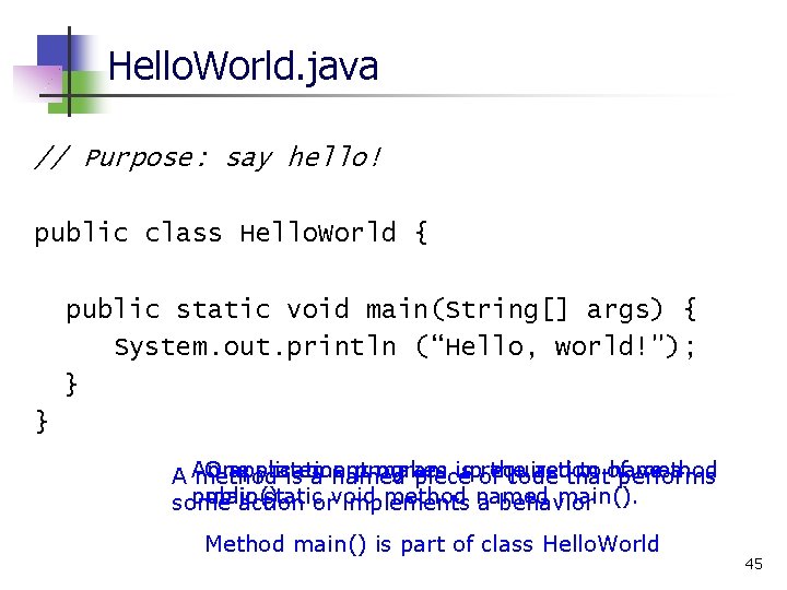 Hello. World. java // Purpose: say hello! public class Hello. World { public static