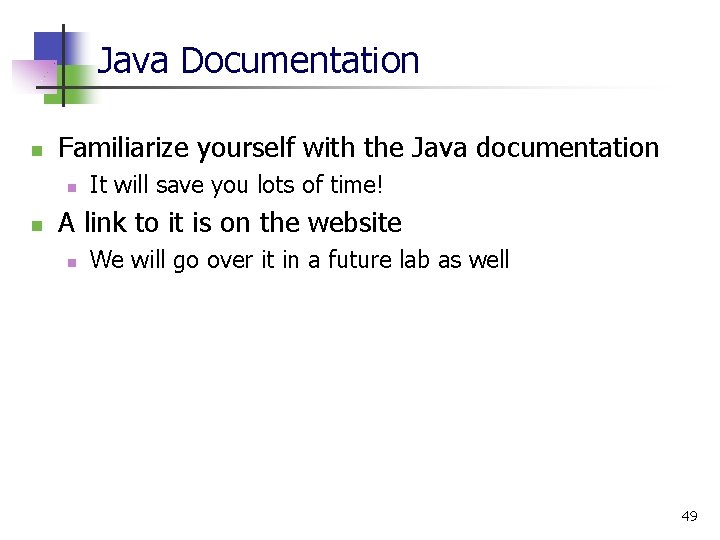 Java Documentation n Familiarize yourself with the Java documentation n n It will save