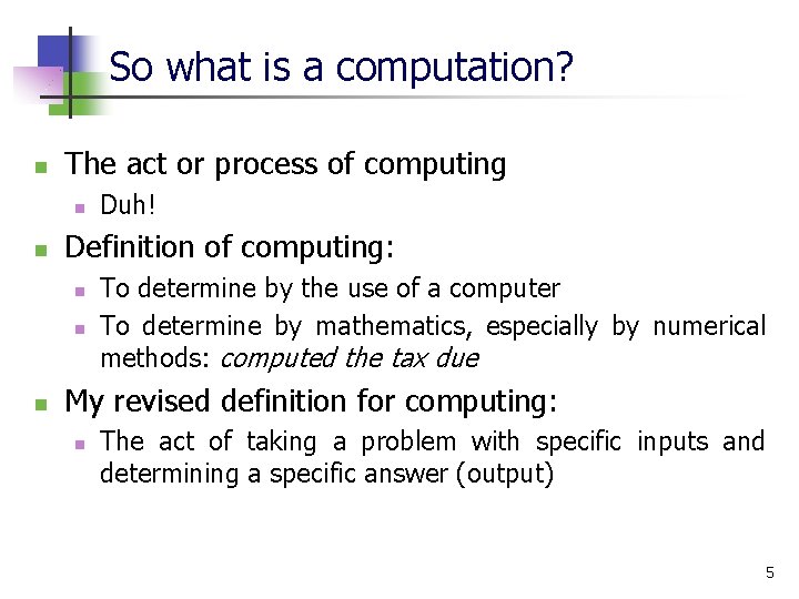 So what is a computation? n The act or process of computing n n