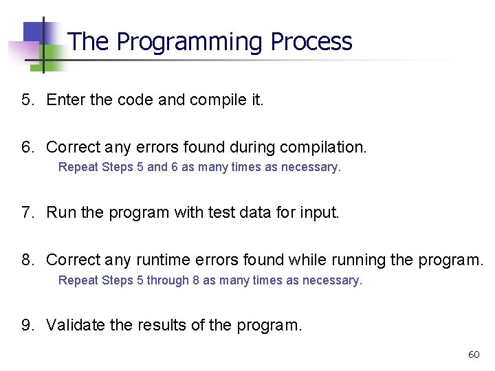 The Programming Process 5. Enter the code and compile it. 6. Correct any errors