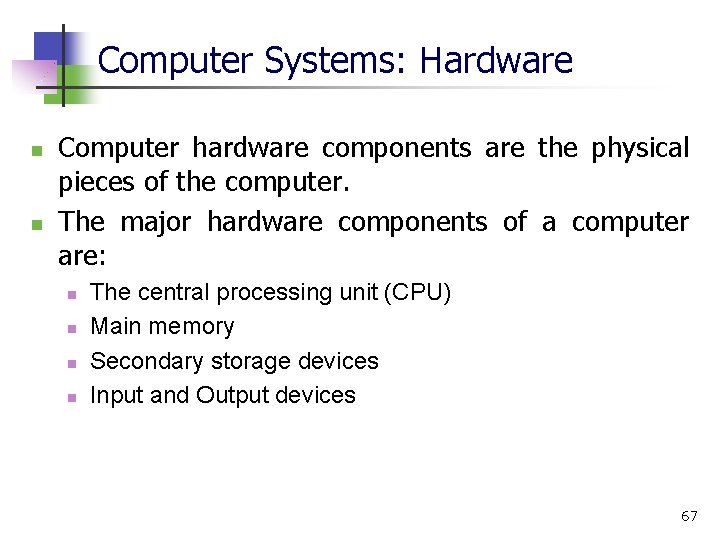 Computer Systems: Hardware n n Computer hardware components are the physical pieces of the