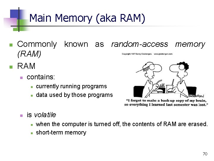 Main Memory (aka RAM) n n Commonly known as random-access memory (RAM) RAM n