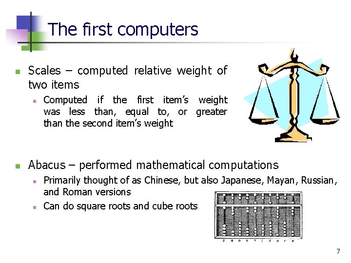 The first computers n Scales – computed relative weight of two items n n