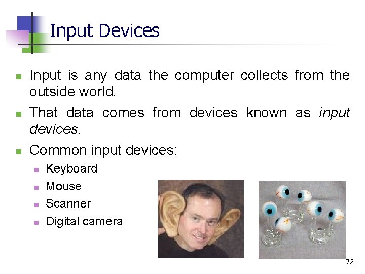 Input Devices n n n Input is any data the computer collects from the