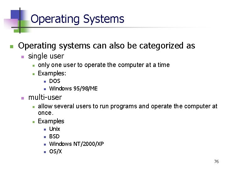 Operating Systems n Operating systems can also be categorized as n single user n