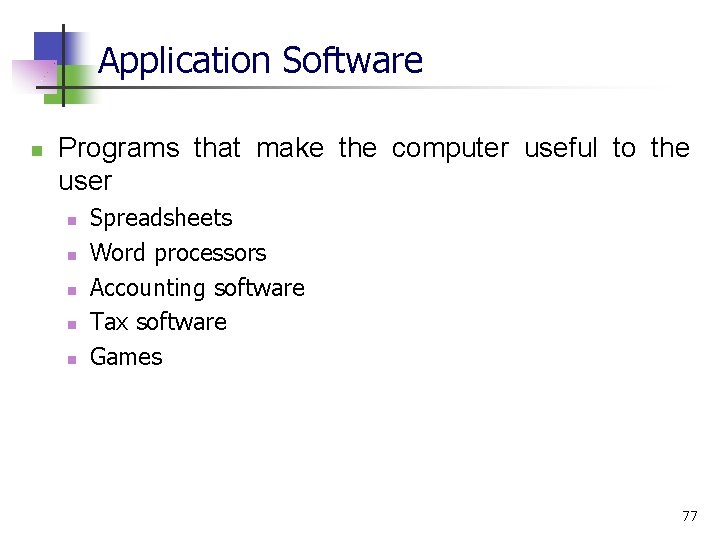 Application Software n Programs that make the computer useful to the user n n