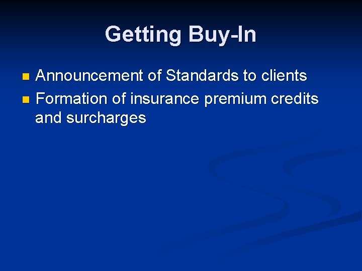 Getting Buy-In Announcement of Standards to clients n Formation of insurance premium credits and