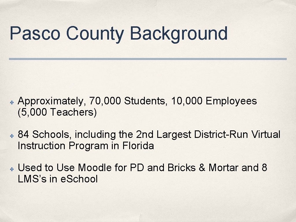 Pasco County Background ✤ ✤ ✤ Approximately, 70, 000 Students, 10, 000 Employees (5,