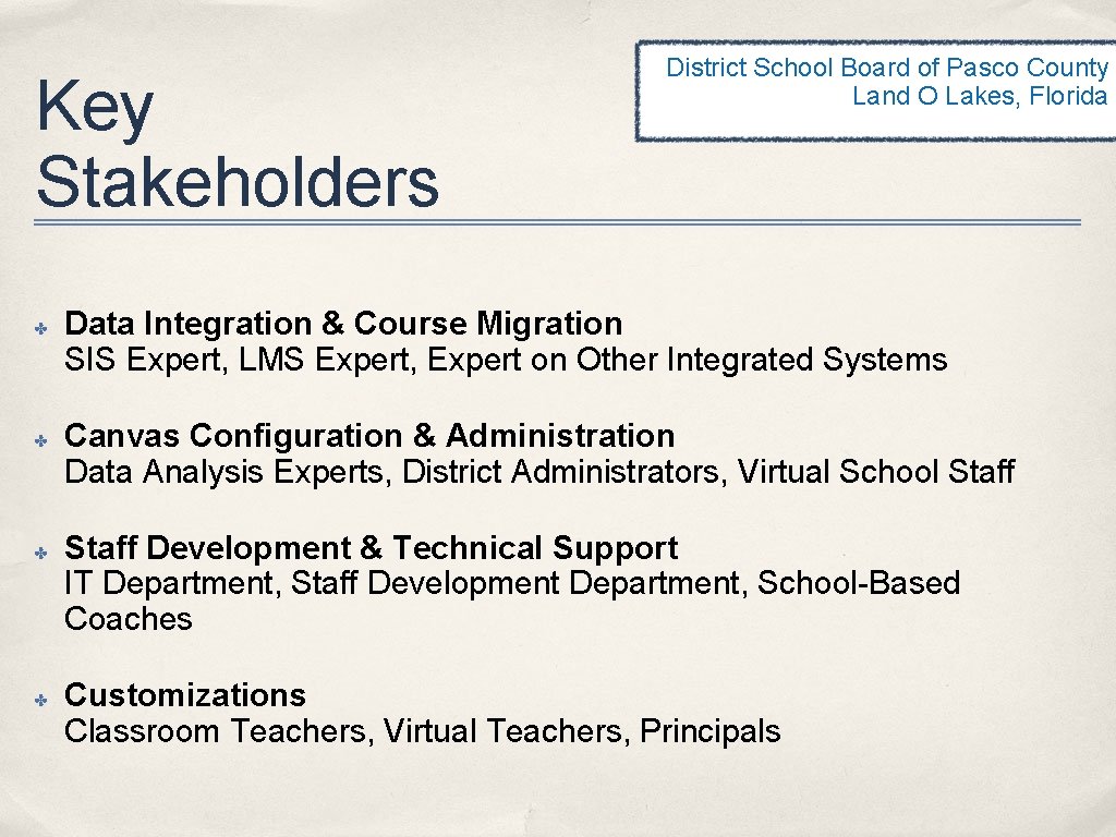 Key Stakeholders ✤ ✤ District School Board of Pasco County Land O Lakes, Florida