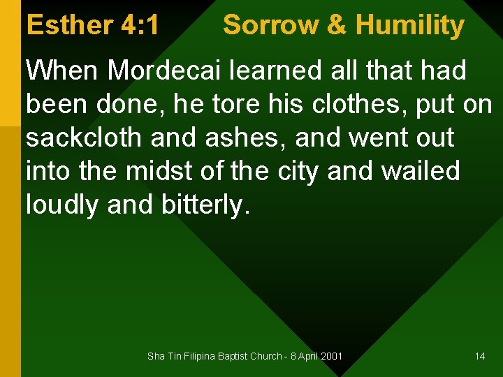 Esther 4: 1 Sorrow & Humility When Mordecai learned all that had been done,