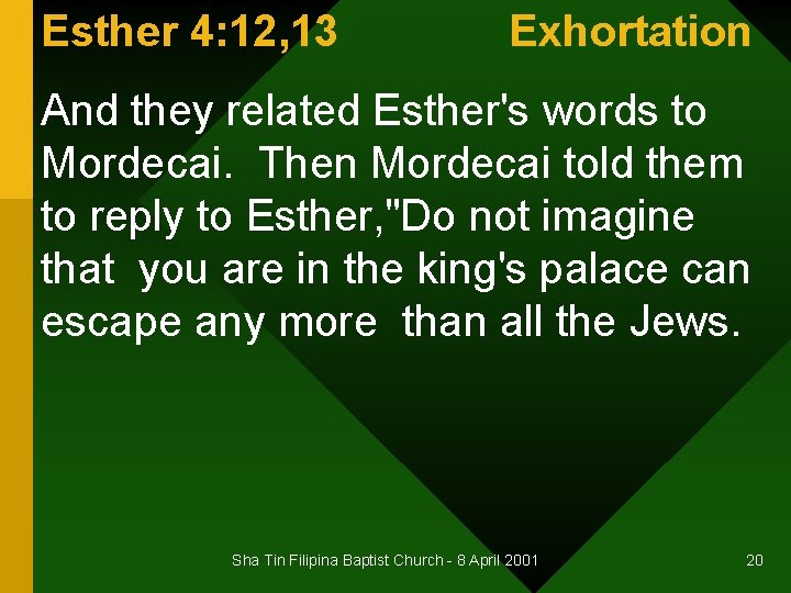 Esther 4: 12, 13 Exhortation And they related Esther's words to Mordecai. Then Mordecai