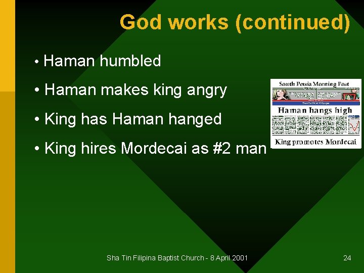 God works (continued) • Haman humbled • Haman makes king angry • King has