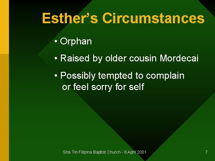Esther’s Circumstances • Orphan • Raised by older cousin Mordecai • Possibly tempted to