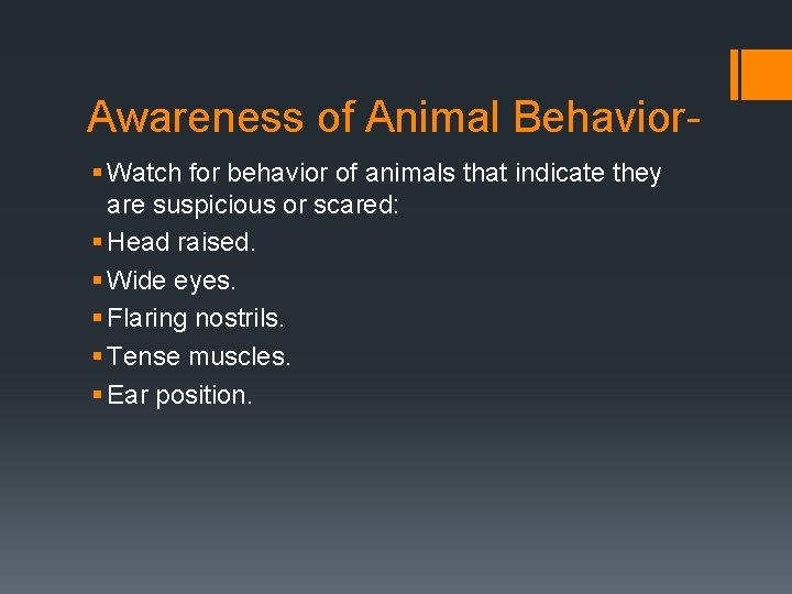 Awareness of Animal Behavior§ Watch for behavior of animals that indicate they are suspicious