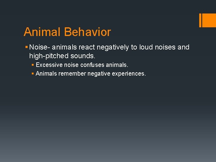 Animal Behavior § Noise- animals react negatively to loud noises and high-pitched sounds. §