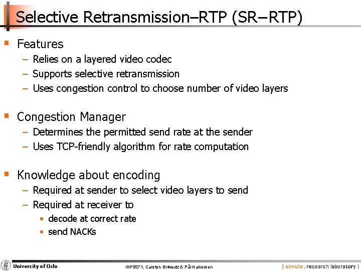 Selective Retransmission–RTP (SR−RTP) § Features − Relies on a layered video codec − Supports