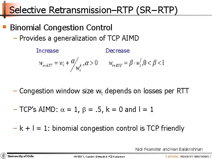 Selective Retransmission–RTP (SR−RTP) § Binomial Congestion Control − Provides a generalization of TCP AIMD