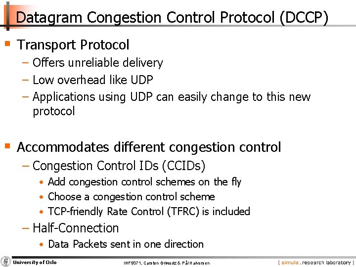 Datagram Congestion Control Protocol (DCCP) § Transport Protocol − Offers unreliable delivery − Low