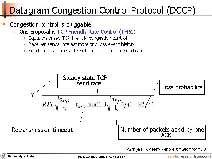 Datagram Congestion Control Protocol (DCCP) § Congestion control is pluggable − One proposal is