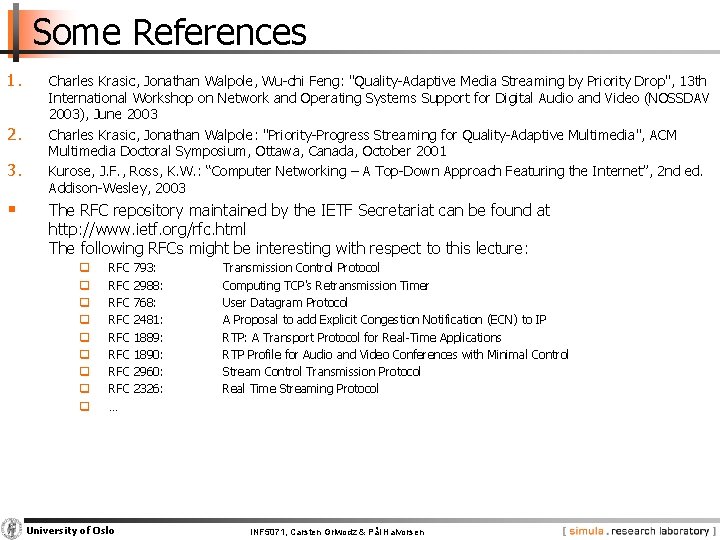 Some References 1. 2. 3. § Charles Krasic, Jonathan Walpole, Wu-chi Feng: "Quality-Adaptive Media