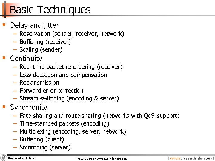 Basic Techniques § Delay and jitter − Reservation (sender, receiver, network) − Buffering (receiver)