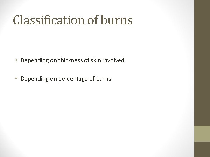 Classification of burns • Depending on thickness of skin involved • Depending on percentage