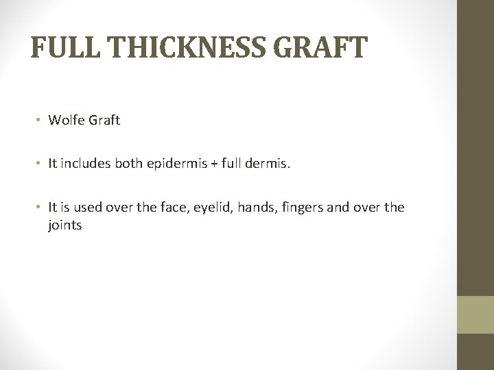 FULL THICKNESS GRAFT • Wolfe Graft • It includes both epidermis + full dermis.