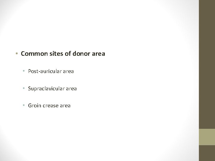  • Common sites of donor area • Post-auricular area • Supraclavicular area •