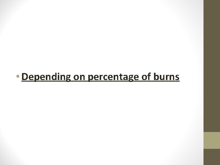  • Depending on percentage of burns 