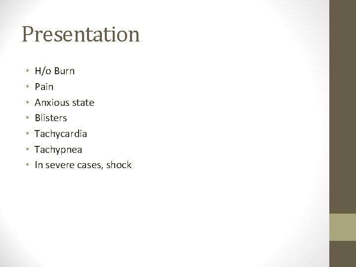 Presentation • • H/o Burn Pain Anxious state Blisters Tachycardia Tachypnea In severe cases,