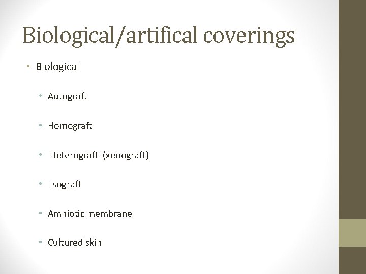 Biological/artifical coverings • Biological • Autograft • Homograft • Heterograft (xenograft) • Isograft •