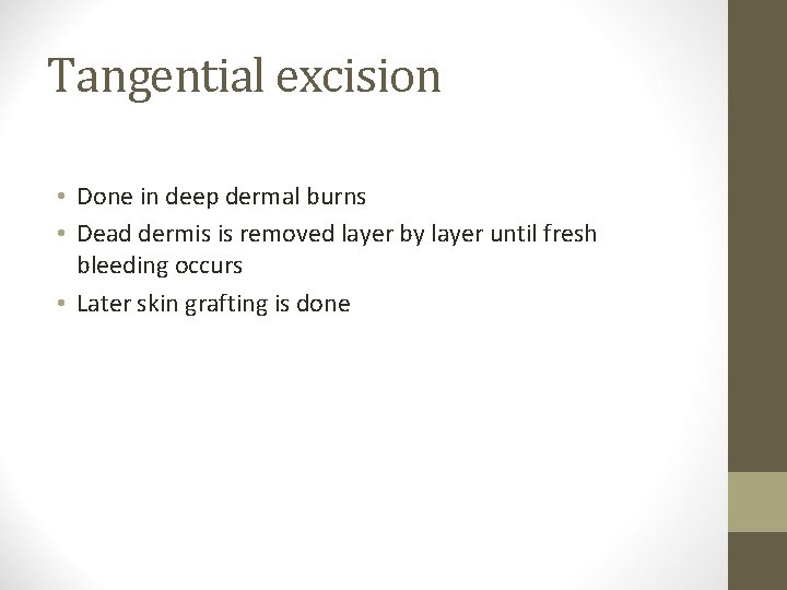 Tangential excision • Done in deep dermal burns • Dead dermis is removed layer